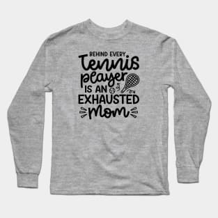 Behind Every Tennis Player Is An Exhausted Mom Cute Funny Long Sleeve T-Shirt